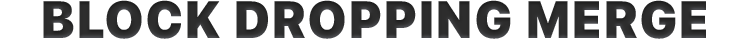 Block Dropping Merge